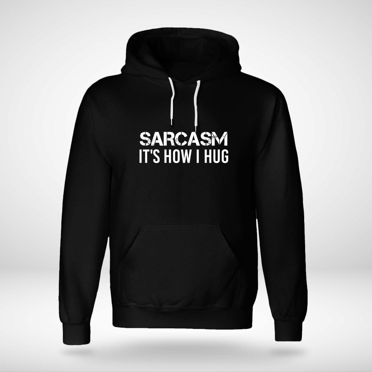 Sarcasm It is  How I Hug New Version Hoodie